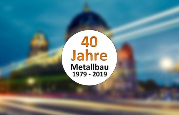 40 Jahre Metallbau in Berlin